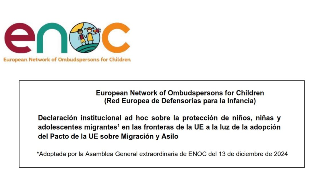 Declaración institucional ad hoc sobre la protección de niños, niñas y adolescentes migrantes en las fronteras de la UE, ENOC (Red Europea de Defensorías de Infancia).