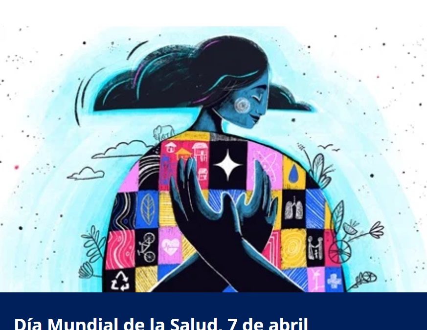 «Comienzos saludables, futuros esperanzadores», Día Mundial de la Salud, 7 de abril 2025.