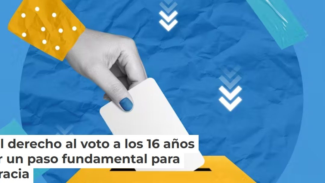 Por qué el derecho al voto a los 16 años puede ser un paso fundamental para la democracia.